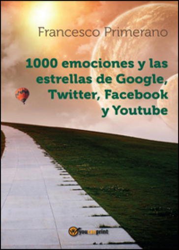 1000 emociones y las estrellas de Google, Twitter, Facebook y Youtube - Francesco Primerano