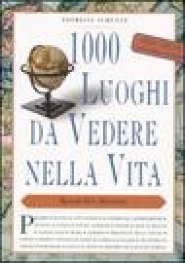 1000 luoghi da vedere nella vita - Patricia Schultz