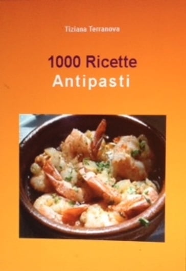1000 ricette Antipasti - Tiziana Terranova