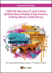 I 1000 volti della vita in 27 secoli di storia: dall antica Roma al Giubileo di papa Francesco, da Marilyn Monroe a Freddie Mercury