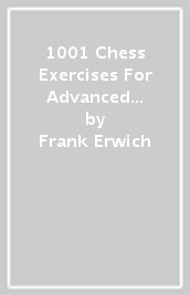 1001 Chess Exercises For Advanced Club Players
