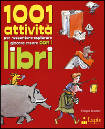 1001 attività per raccontare, esplorare, giocare, creare con i libri - Philippe Brasseur