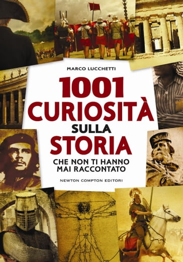 1001 curiosità sulla storia che non ti hanno mai raccontato - Marco Lucchetti