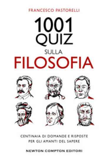 1001 quiz sulla filosofia. Centinaia di domande e risposte per gli amanti del sapere - Francesco Pastorelli