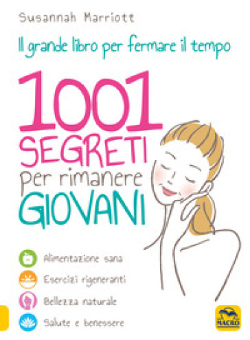 1001 segreti per rimanere giovani. Il grande libro per fermare il tempo - Susannah Marriott