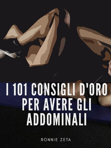 I 101 Consigli d'Oro per Avere gli Addominali - Ronnie Zeta