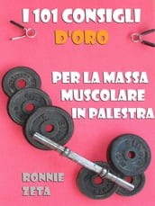 I 101 Consigli d Oro per la Massa Muscolare in Palestra