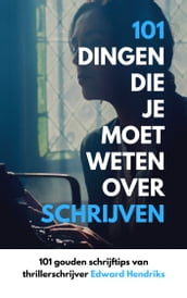 101 Dingen Die Je Moet Weten Over Schrijven