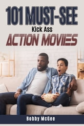 101 Must-See Kick Ass Action Movies