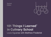 101 Things I Learned® in Culinary School (Second Edition)