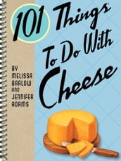 101 Things To Do With Cheese