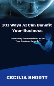 101 Ways AI Can Benefit Your Business