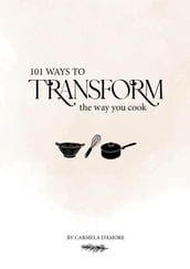 101 Ways To Transform The Way You Cook