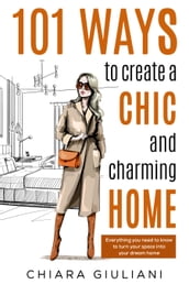 101 Ways to Create a Chic and Charming Home
