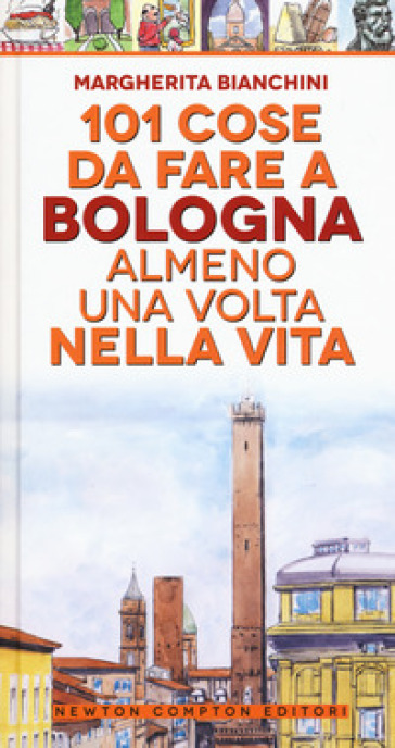 101 cose da fare a Bologna almeno una volta nella vita - Margherita Bianchini