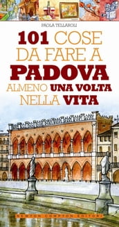 101 cose da fare a Padova almeno una volta nella vita