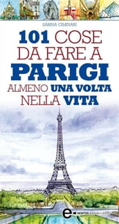 101 cose da fare a Parigi almeno una volta nella vita