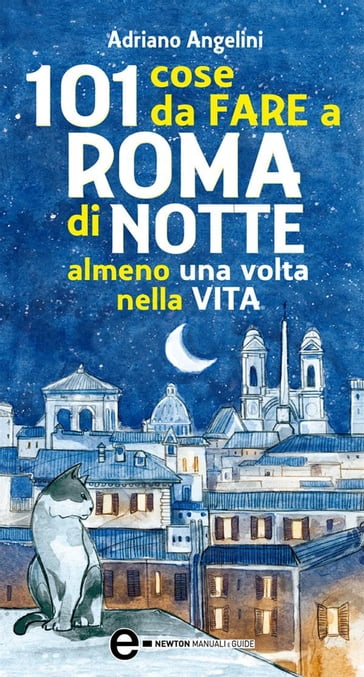 101 cose da fare a Roma di notte almeno una volta nella vita - Adriano Angelini