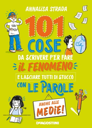 101 cose da scrivere per fare il fenomeno e lasciare tutti di stucco con le parole anche alle medie - Annalisa Strada