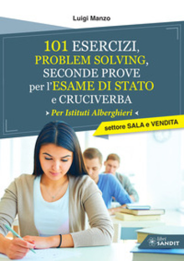 101 esercizi per l'esame di stato per Istituti Alberghieri. Settore Sala e Vendita. Problem solving, seconde prove e cruciverba - Luigi Manzo