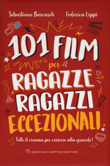 101 film per ragazze e ragazzi eccezionali. Tutto il cinema per crescere alla grande! - Sebastiano Barcaroli - Federica Lippi