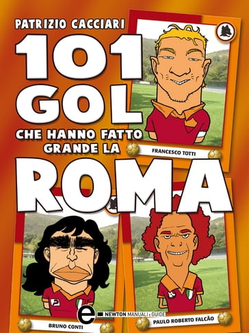 101 gol che hanno fatto grande la Roma - Patrizio Cacciari