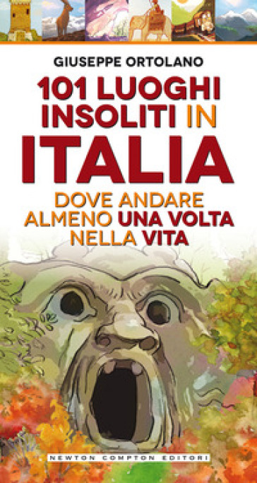 101 luoghi insoliti in Italia dove andare almeno una volta nella vita - Giuseppe Ortolano