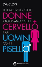 101 motivi per cui le donne ragionano con il cervello e gli uomini con il pisello