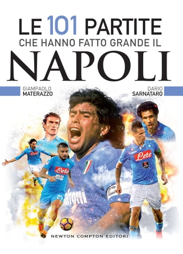 Le 101 partite che hanno fatto grande il Napoli - Dario Sarnataro - Giampaolo Materazzo