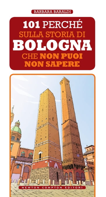 101 perché sulla storia di Bologna che non puoi non sapere - Barbara Baraldi