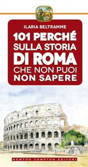 101 perché sulla storia di Roma che non puoi non sapere