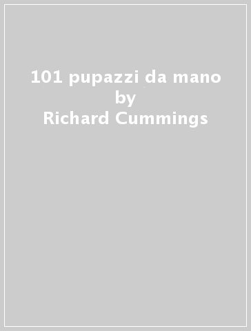 101 pupazzi da mano - Richard Cummings