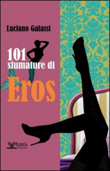 101 sfumature di eros - Luciano Galassi