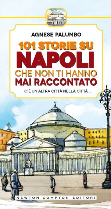 101 storie su Napoli che non ti hanno mai raccontato - Agnese Palumbo