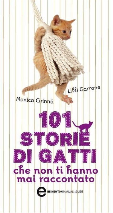 101 storie di gatti che non ti hanno mai raccontato - Lilli Garrone - Monica Cirinnà