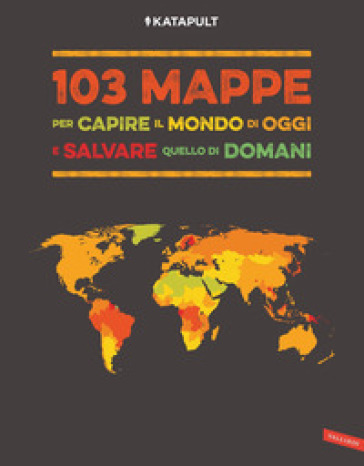 103 mappe per capire il mondo di oggi e salvare quello di domani - KATAPULT