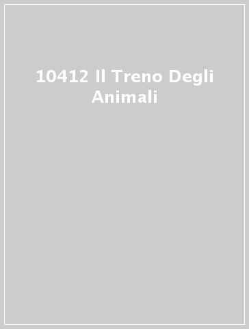 10412 Il Treno Degli Animali