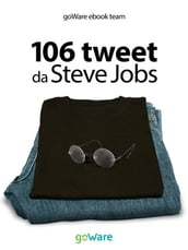 106 tweet da Steve Jobs sulla visione, il metodo, lambizione ...liberamente rielaborati