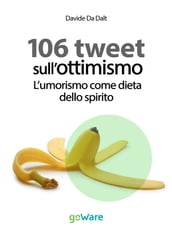 106 tweet sull ottimismo. L umorismo come dieta dello spirito