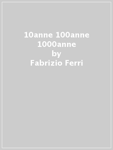 10anne 100anne 1000anne - Fabrizio Ferri