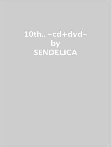 10th.. -cd+dvd- - SENDELICA