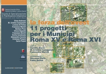 11 progetti per i Municipi Roma XV e Roma XVI - Alessandra Cazzola - Barbara Pizzo - Carlo Pisanò - Chiara Bagnetti - Cristiana Pimpini - Elena Andreoni - Emilia Carotenuto - Francesca Barelli - Francesca Marsili - Lorenzo Di Felice - M.Cristina Campanelli