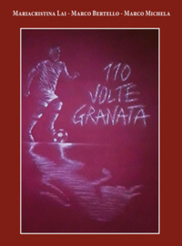 110 volte Granata - Mariacristina Lai - Marco Bertello - Marco Michela