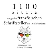 1100 Zitate der großen französischen Schriftsteller des 19. Jahrhunderts