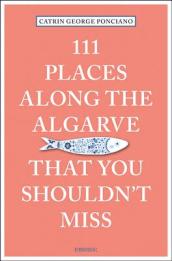111 Places Along the Algarve That You Shouldn t Miss