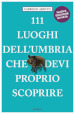 111 luoghi dell Umbria che devi proprio scoprire