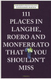 111 places in Langhe, Roero und Monferrato that you shouldn t miss