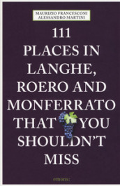 111 places in Langhe, Roero und Monferrato that you shouldn t miss