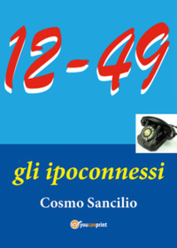 «12-49». Gli ipoconnessi - Cosmo Sancilio