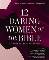 12 Daring Women of the Bible Study Guide plus Streaming Video